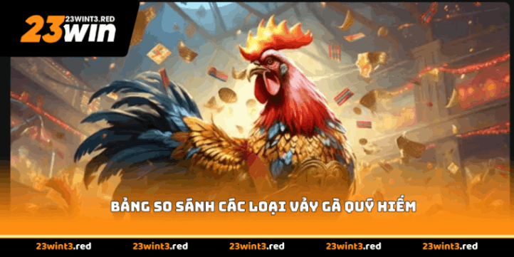 Bảng so sánh các loại vảy gà quý hiếm